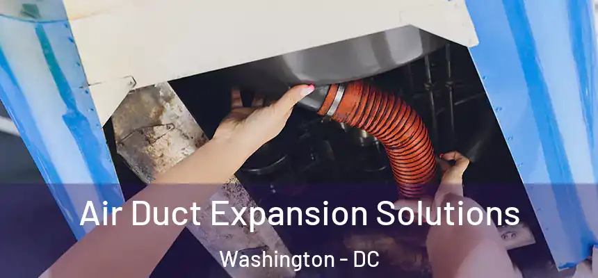 Air Duct Expansion Solutions Washington - DC