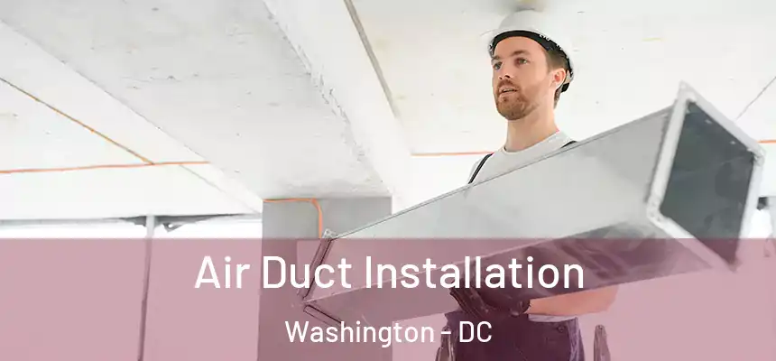 Air Duct Installation Washington - DC