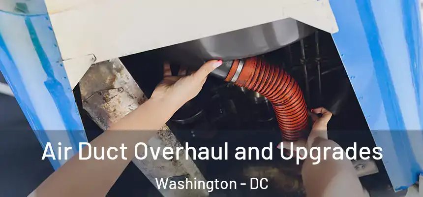 Air Duct Overhaul and Upgrades Washington - DC