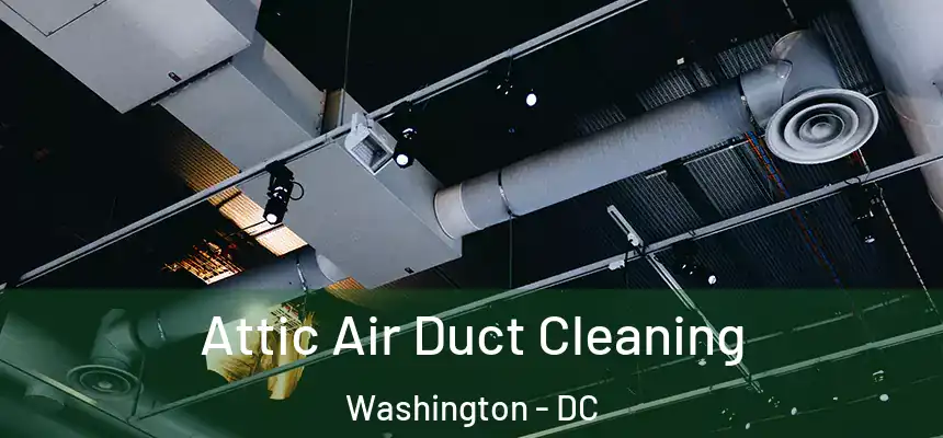 Attic Air Duct Cleaning Washington - DC