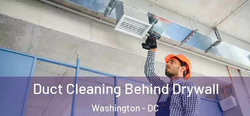 Duct Cleaning Behind Drywall Washington - DC