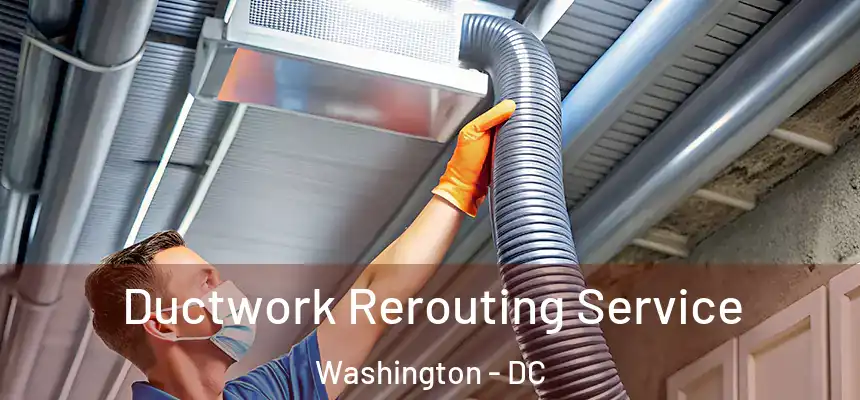 Ductwork Rerouting Service Washington - DC