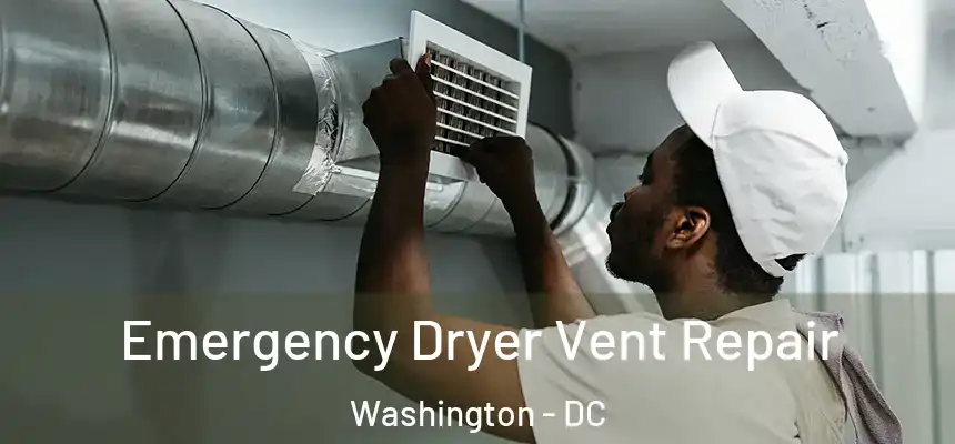 Emergency Dryer Vent Repair Washington - DC