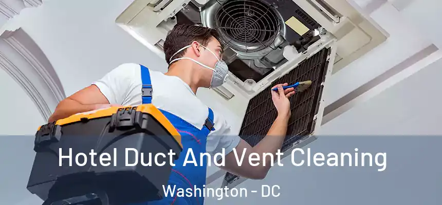  Hotel Duct And Vent Cleaning Washington - DC