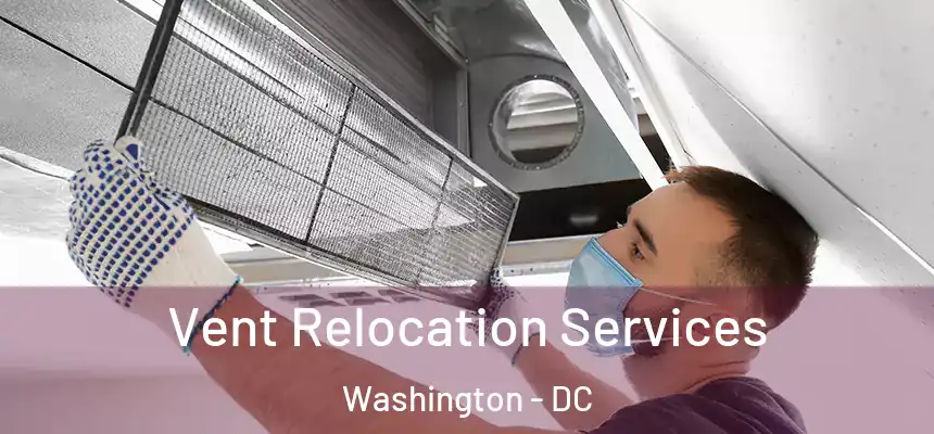 Vent Relocation Services Washington - DC