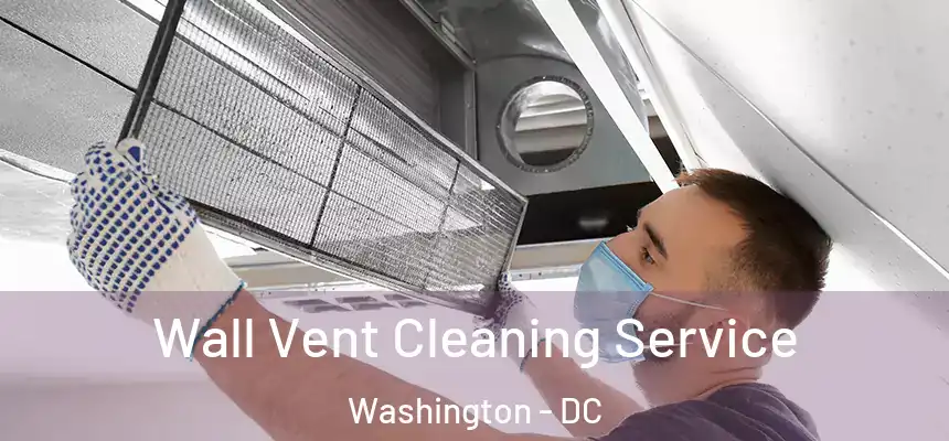 Wall Vent Cleaning Service Washington - DC