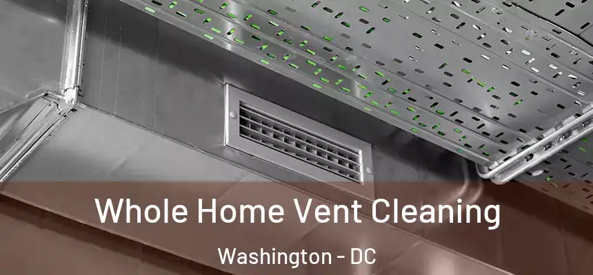Whole Home Vent Cleaning Washington - DC